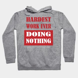 Hardest Work Ever Hoodie